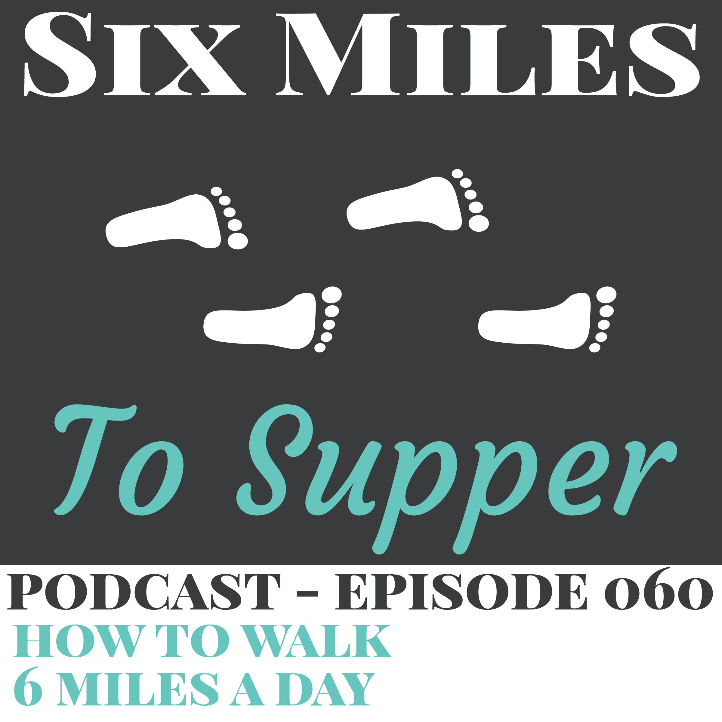 podcast-ep-60-how-to-walk-6-miles-a-day-six-miles-to-supper